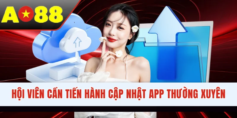 Hội viên cần tiến hành cập nhật app thường xuyên