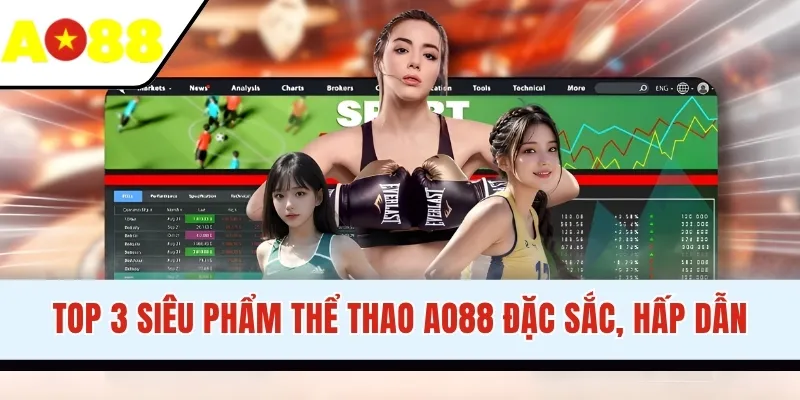 Top 3 siêu phẩm thể thao AO88 đặc sắc, hấp dẫn
